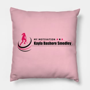 My Motivation - Kayla Bashore Smedley Pillow