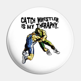 Catch Wrestler is My Theraphy Pin