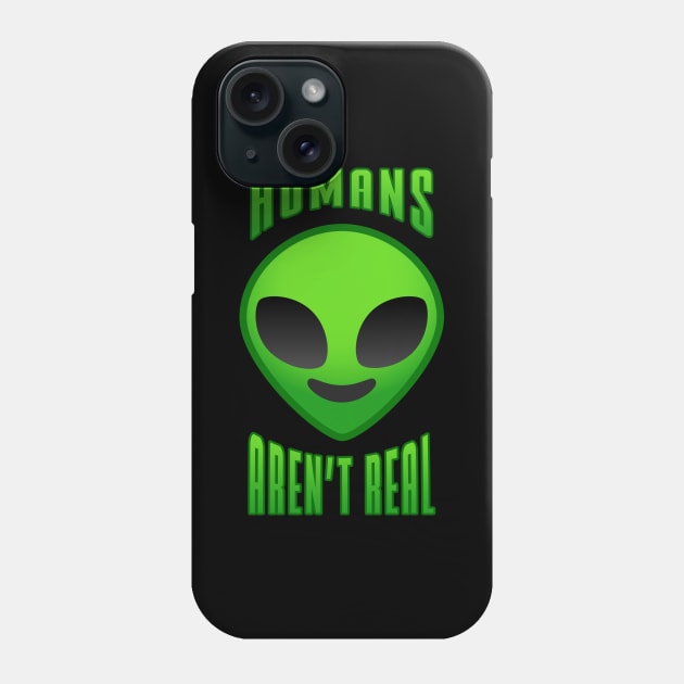 Humans aren't real Phone Case by NotoriousMedia