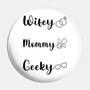 Wifey, Mommy, Geeky Pin