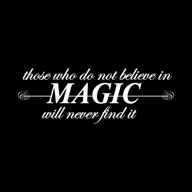 those who do not believe in magic will never find it by NotComplainingJustAsking