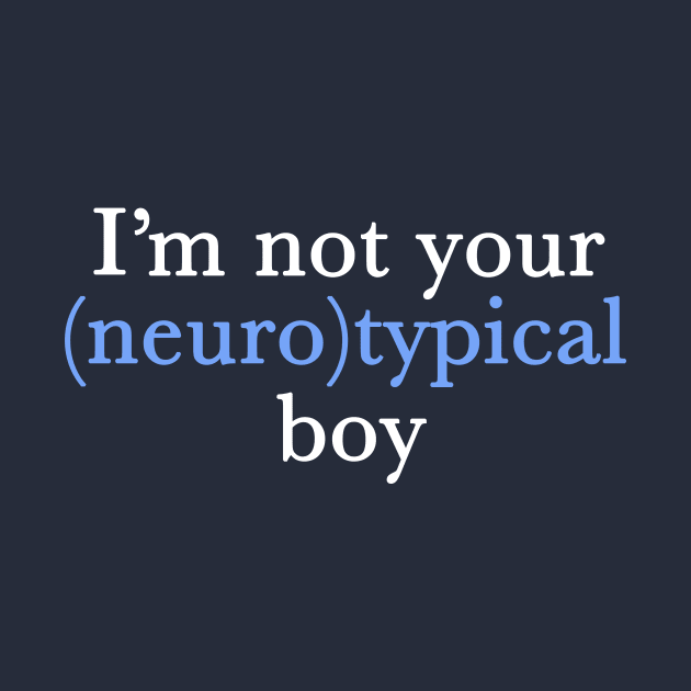 Funny Autism Pride Not Neurotypical Boy by epiclovedesigns