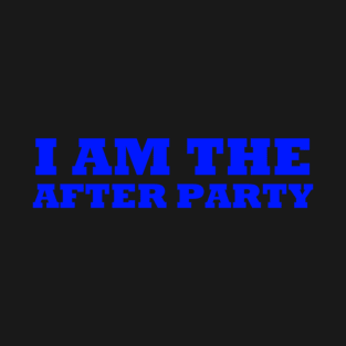 I Am The After Party T-Shirt