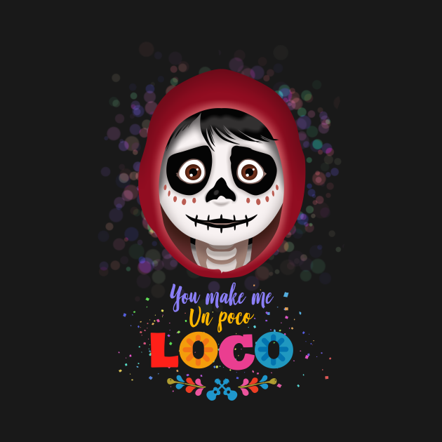 You Make Me Un Poco Loco Coco T Shirt Teepublic 5032