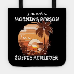 I'm not a Morning Person; I'm a Coffee Achiever Tote