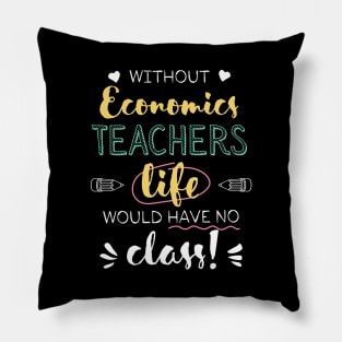 Without Economics Teachers Gift Idea - Funny Quote - No Class Pillow