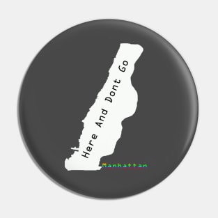 Here And Dont Go Manhattan Pin