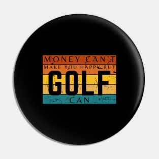 Money Can't Make You Happy But Golf Can Pin