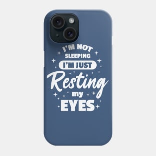 I'm Not Sleeping I'm Just Resting My Eyes Phone Case