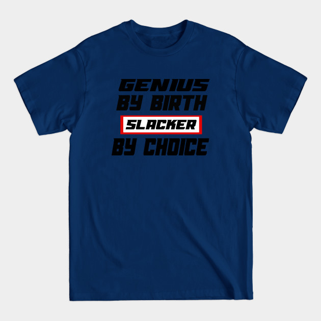 Disover Genius By Birth Slacker By Choice - Genius By Birth Slacker By Choice - T-Shirt