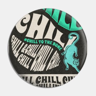 CHILL CHILLIN CHILL TO THE BONE CATS TSHIRT CHILL STICKER MUG Pin