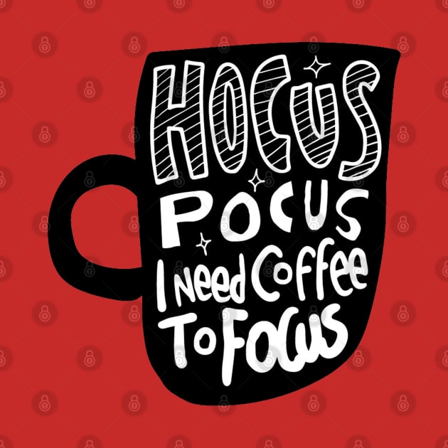 Hocus Pocus I Need Coffee to Focus by Mako Design 