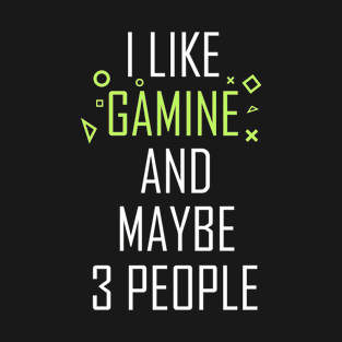 I Like Gaming And Maybe 3 People T-Shirt