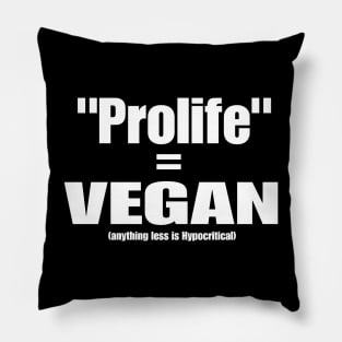 Prolife = VEGAN (Anything Less Is Hypocritical) - Front Pillow