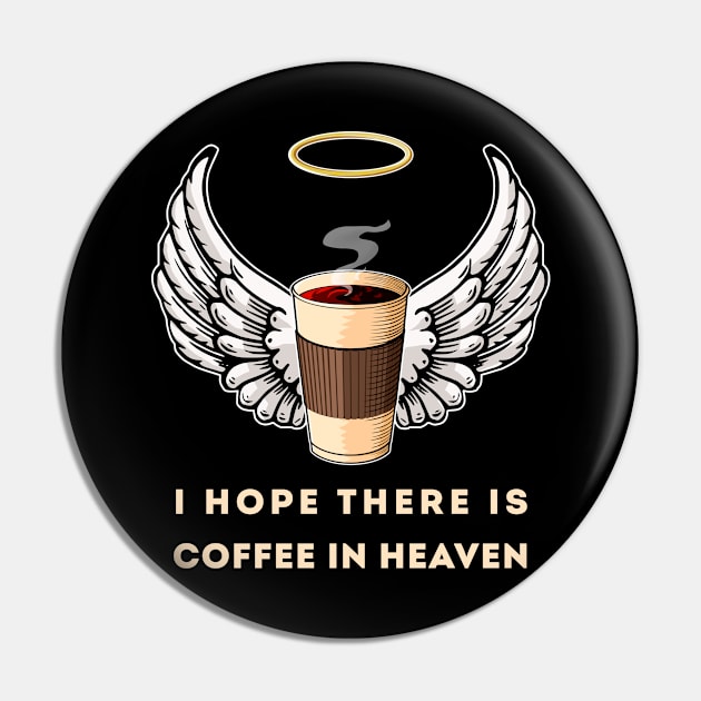 I Hope There Is Coffee In Heaven - Coffee Lovers Pin by Dener Queiroz