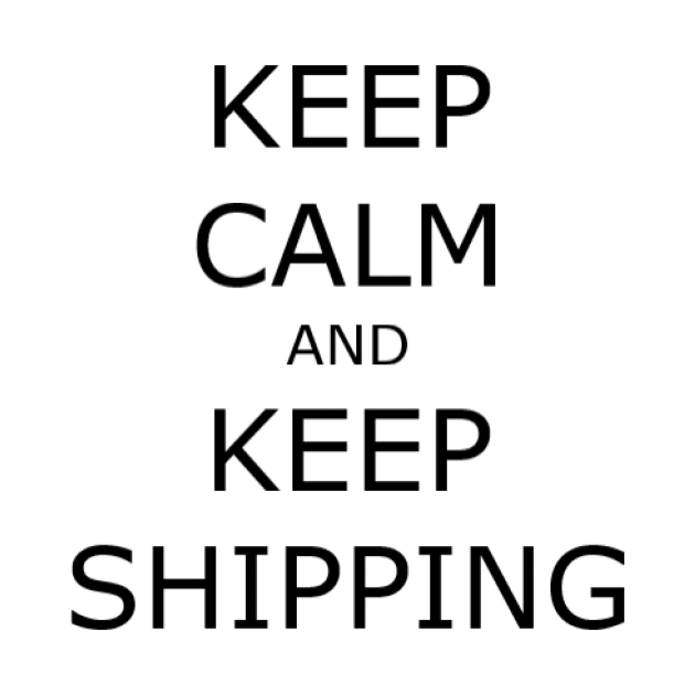 Keep Calm and Keep Shipping by ExistingTM