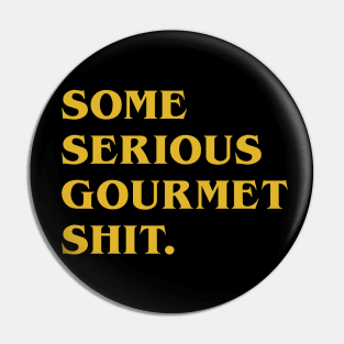 Serious Gourmet Shit Pin