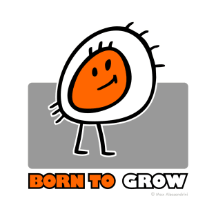 BORN TO GROW T-Shirt