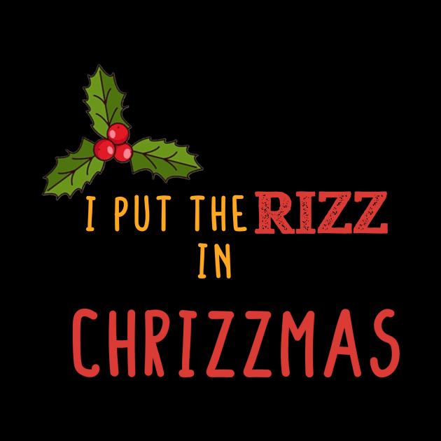 I Put The RIZZ in CHRIZZMAS by ArtisticEnvironments