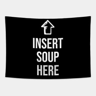 Funny Please insert Soup here - Funny Soup Lover Tapestry