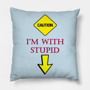 Caution - I'M WITH STUPID (GAG) Pillow