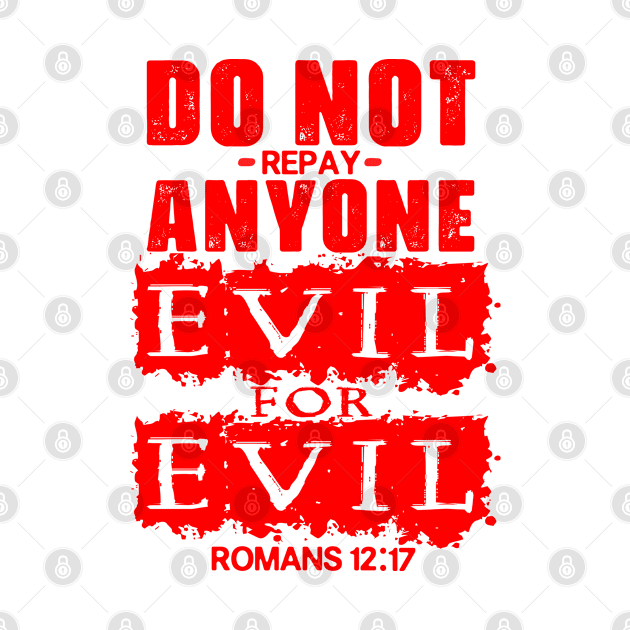 Romans 12:17 Do Not Repay Anyone Evil For Evil by Plushism