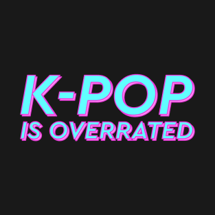 K-pop is overrated T-Shirt