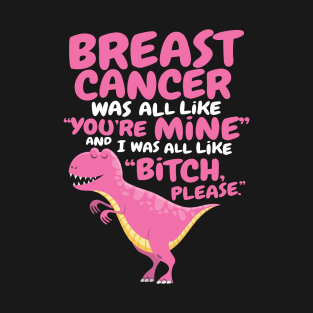 Breast Cancer Bitch Please Quote Dinosaur T-Shirt