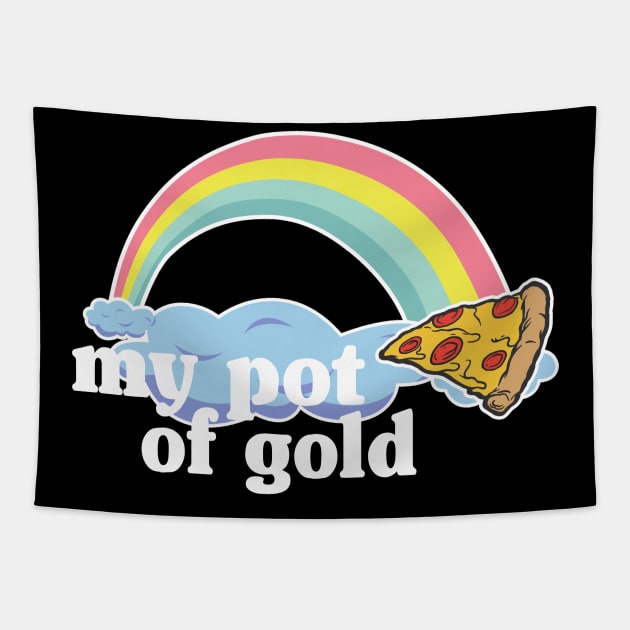 My Pot of Gold Pizza Slice Lover Funny Gift Addict Tapestry by Kuehni