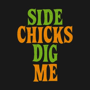 Side Chicks Dig Me T-Shirt