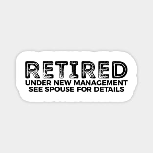 Retired - under new management see spouse for details funny t-shirt Magnet