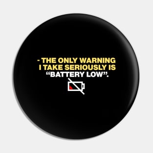 - the only warning  i take seriously is “battery low”. Pin