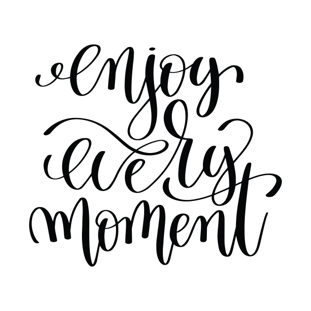 Enjoy Every Moment Inspirational Quotes by ProjectX23Red