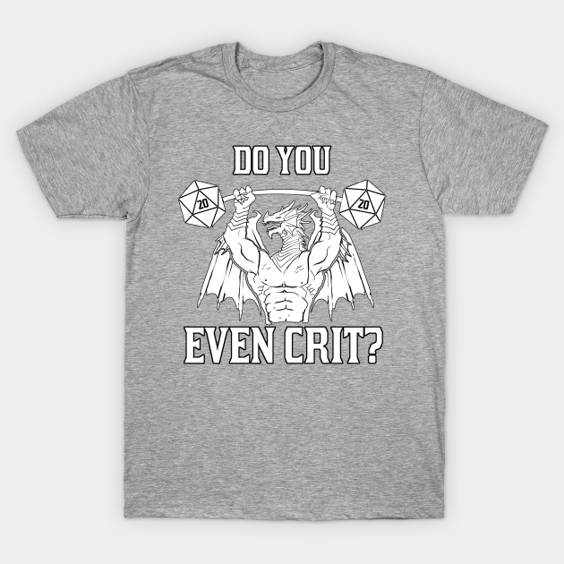 Do You Even Crit? - Dungeons And Dragons - T-Shirt