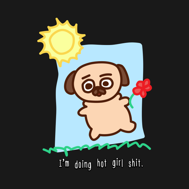 Hot Girl Stuff by Puglie Pug 