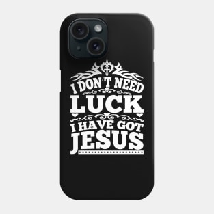 I Don't Need Luck I Have got Jesus Phone Case