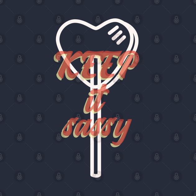 Keep it Sassy - Girly Quote by stokedstore