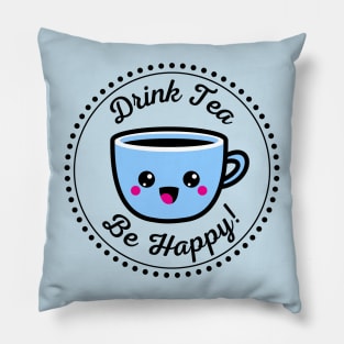 Drink tea be happy Pillow