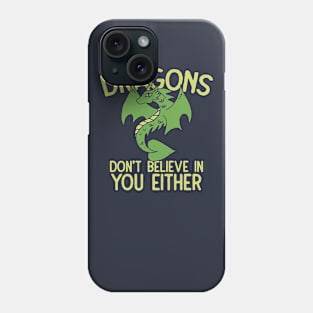 Dragons don't believe in you either Phone Case