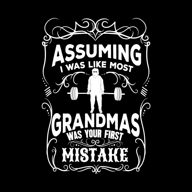 Assuming I was like most grandmas was your first mistake by captainmood