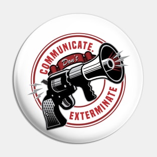 Communicate Don't Exterminate - Nonviolence Inspirational Pin