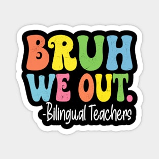 Bruh We Out Bilingual Teachers Last Day Of School Groovy Magnet