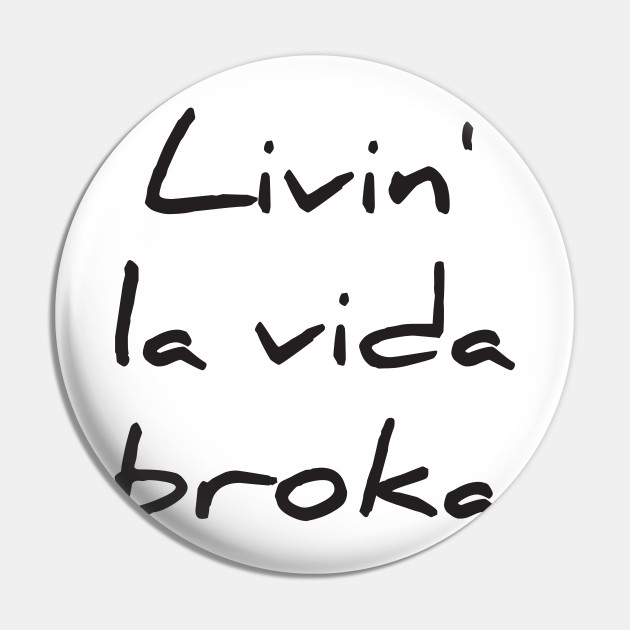 Livin La Vida Broka Livin La Vida Broka Pin Teepublic