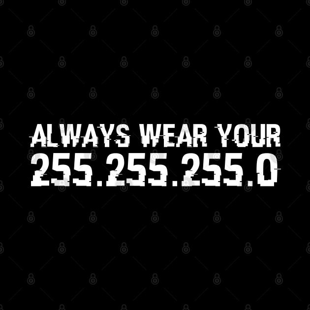 Always Wear Your 255.255.255.0 Cybersecurity Hacking Hacker by sBag-Designs