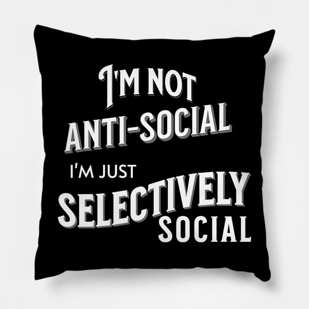 I'm not anti-social I'm just selectively social Pillow by Narilex