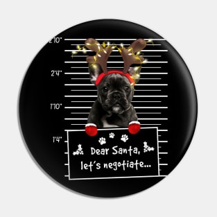 Black French Bulldog Dear Santa Let's Negotiate Christmas Pin