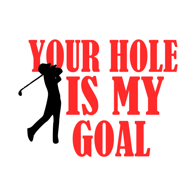 Your Hole Is My Goal funny golf golfing golf lover goft idea by Rubystor