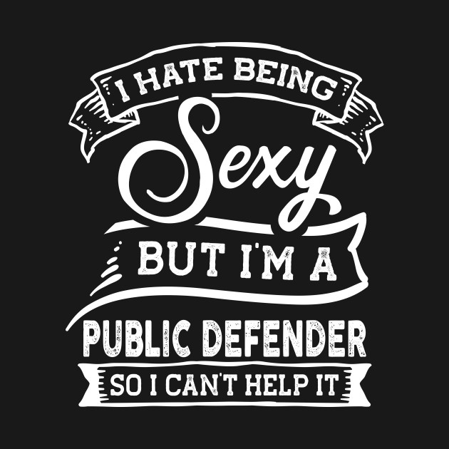 Disover I Hate Being Sexy But I'm a Public Defender Funny - Public Defender - T-Shirt