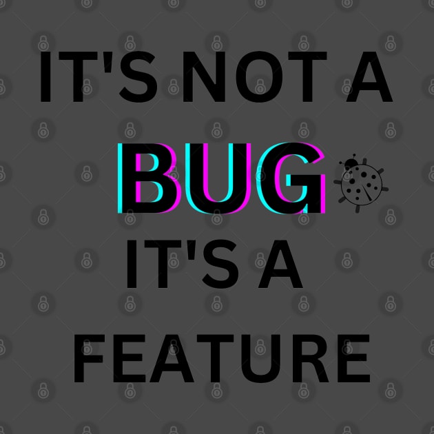 It's not a bug it's a feature programm by ShadowTEEStore