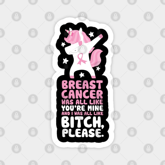 Breast Cancer Funny Bitch Please Quote | Unicorn Magnet by jomadado